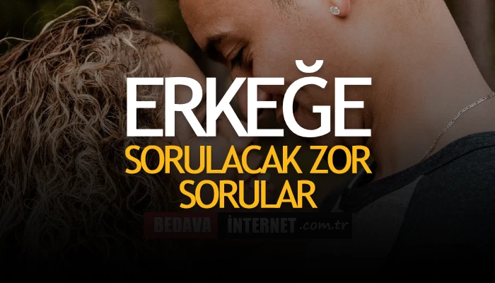 Erkek Sevgiliye Sorulacak Zor Sorular