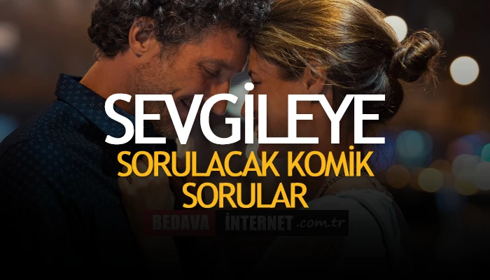 Sevgiliye Sorulacak Komik Sorular