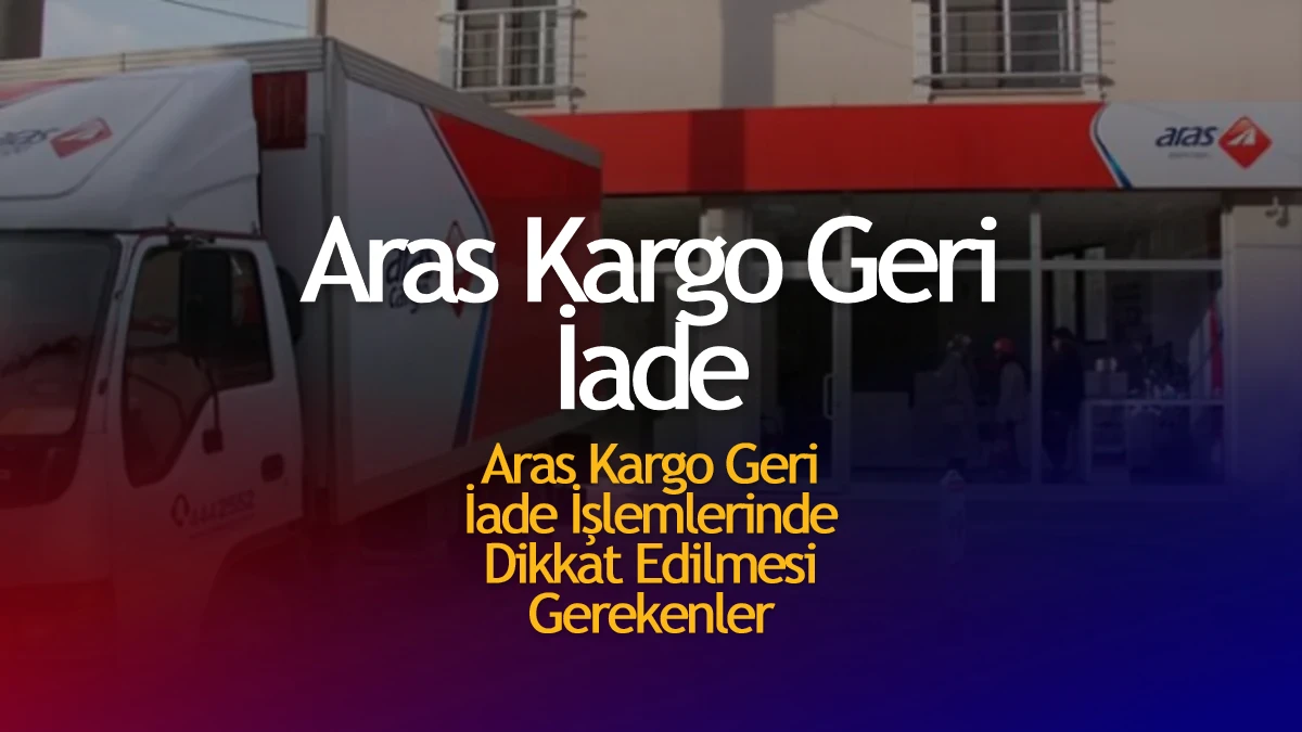 Aras Kargo Geri İade Nasıl Yapılır