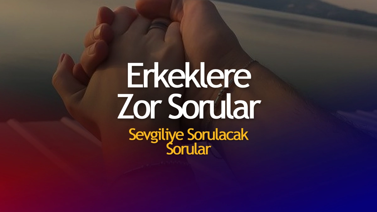 Sevgiliye Sorulacak Sorular