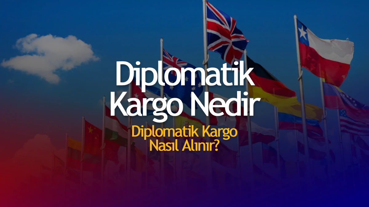 Diplomatik Kargo Nasıl Alınır