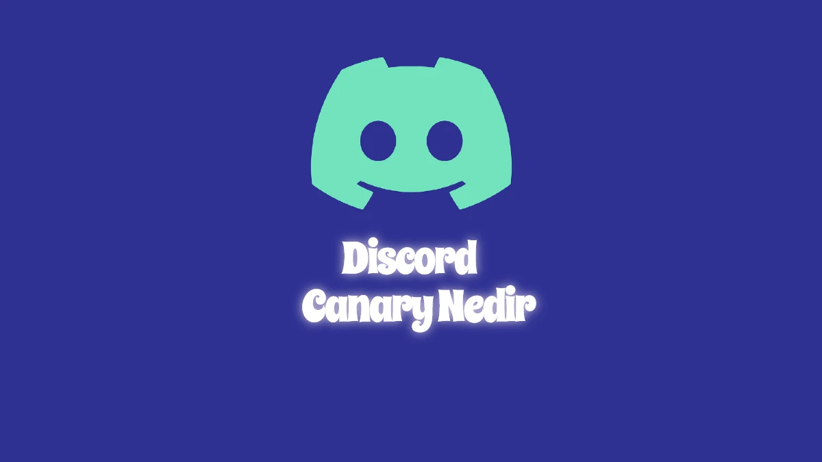 Discord Canary Nedir, Ne İşe Yarar?