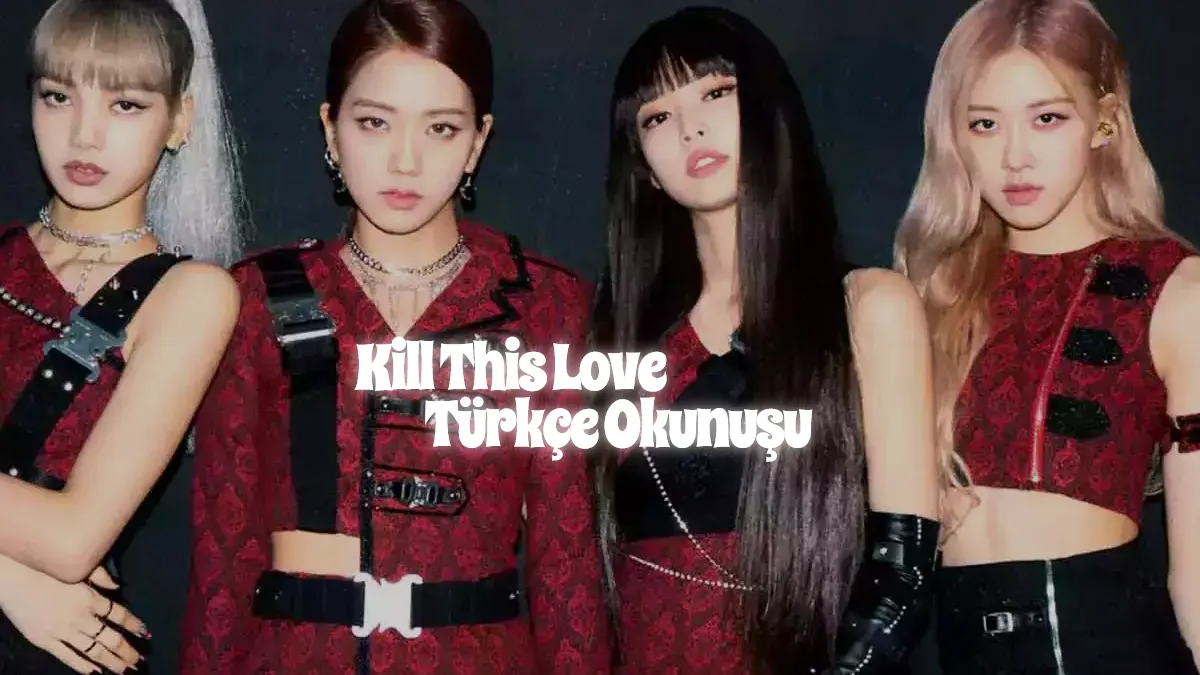 Kill This Love Türkçe Okunuşu