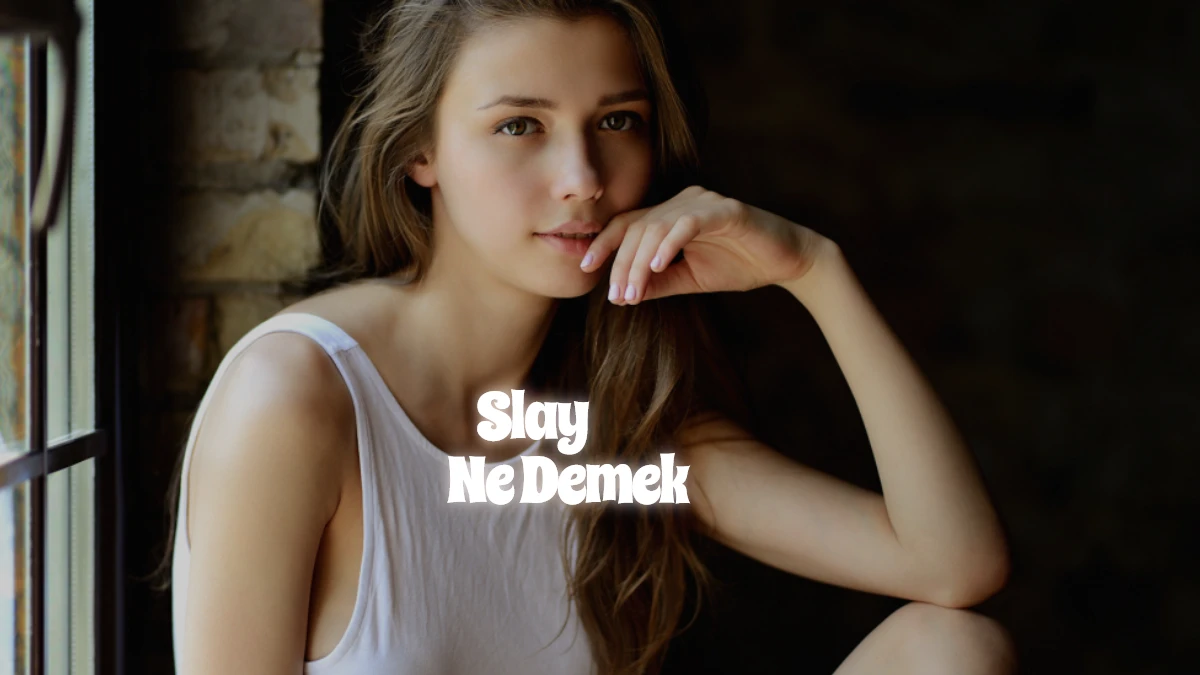 Slay Ne Demek Tiktok